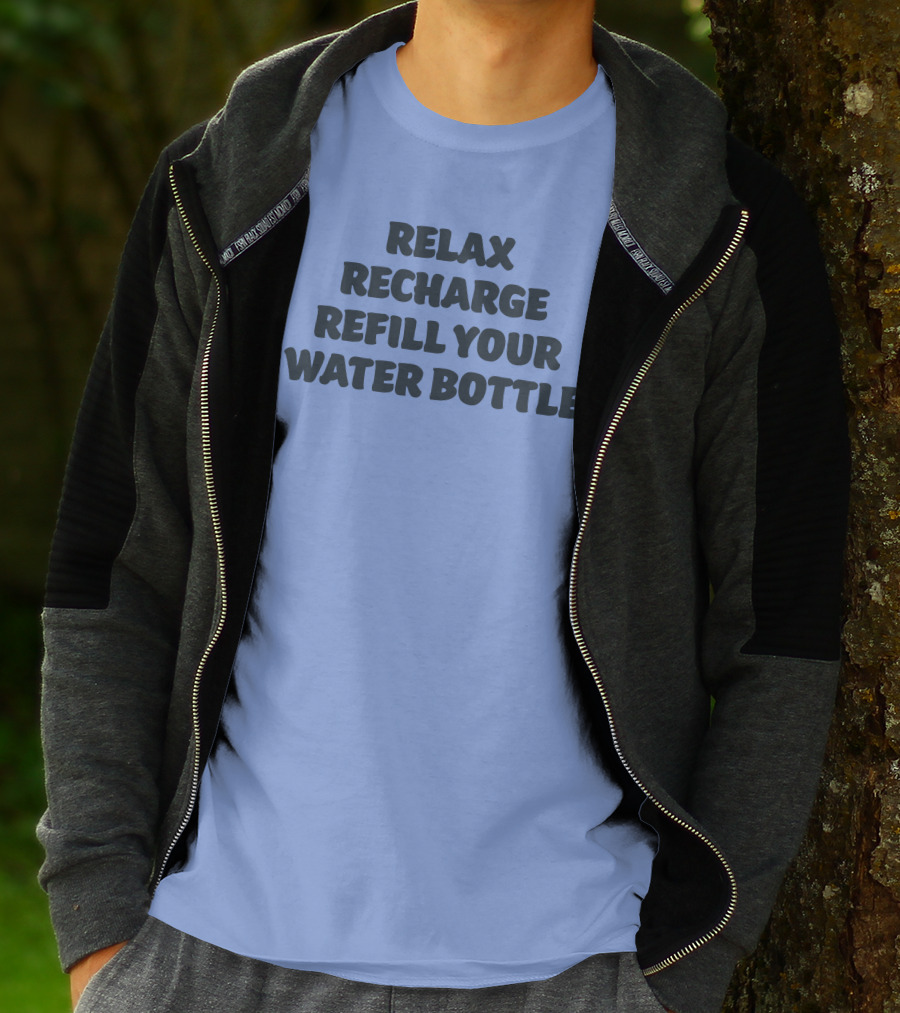 Relax Recharge Refill Your Water Bottle T-Shirt