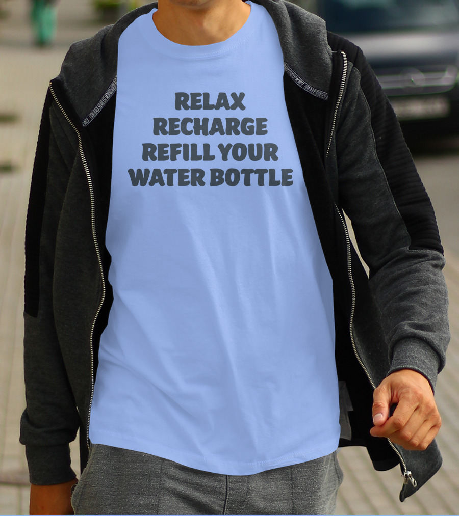 Relax Recharge Refill Your Water Bottle T-Shirt