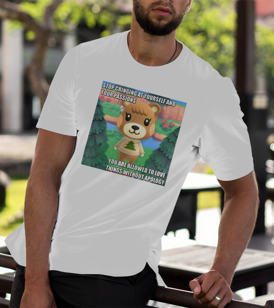 Stop Cringing At Yourself And Your Passions Love Things Without Apology Animal Crossing Inspired Text T-Shirt