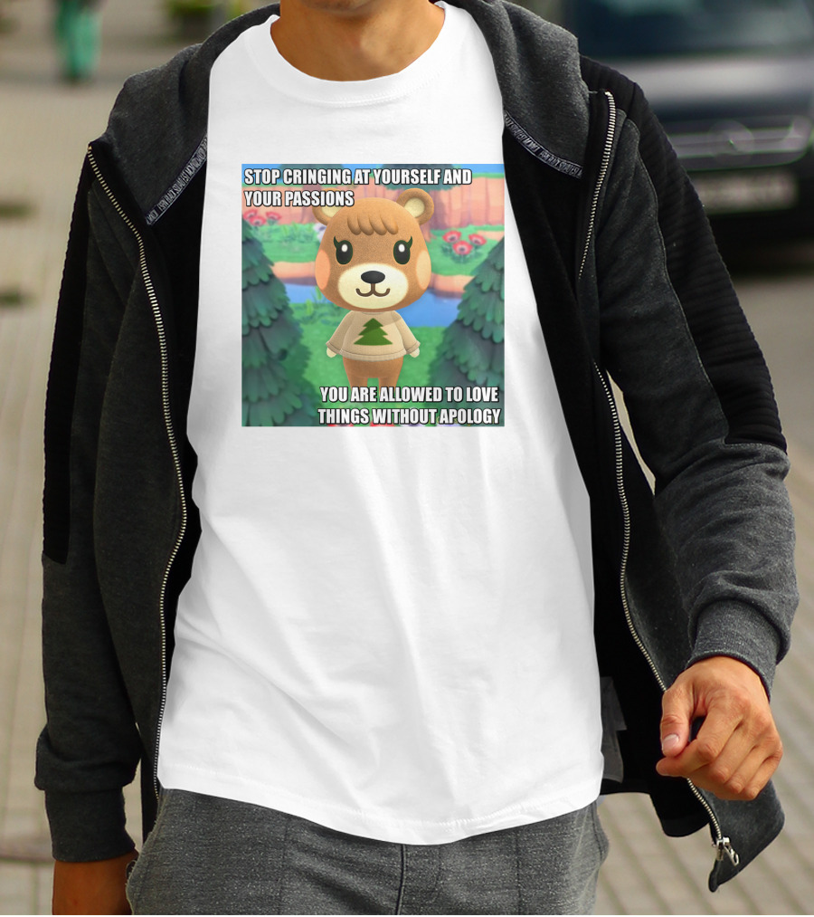 Stop Cringing At Yourself And Your Passions Love Things Without Apology Animal Crossing Inspired Text T-Shirt