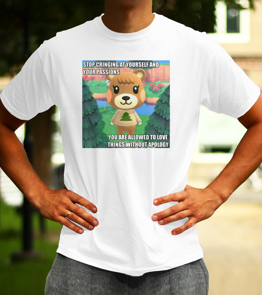 Stop Cringing At Yourself And Your Passions Love Things Without Apology Animal Crossing Inspired Text T-Shirt