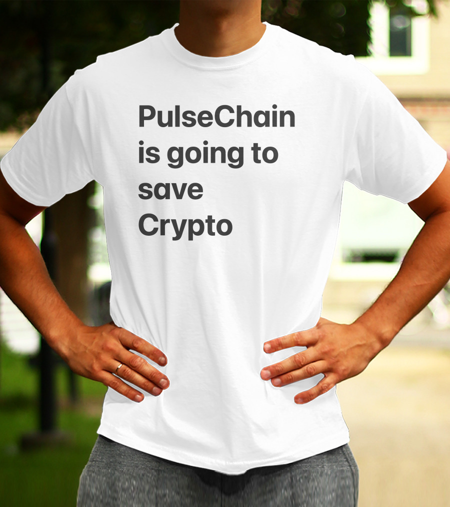 PulseChain Is Going To Save Crypto T-Shirt