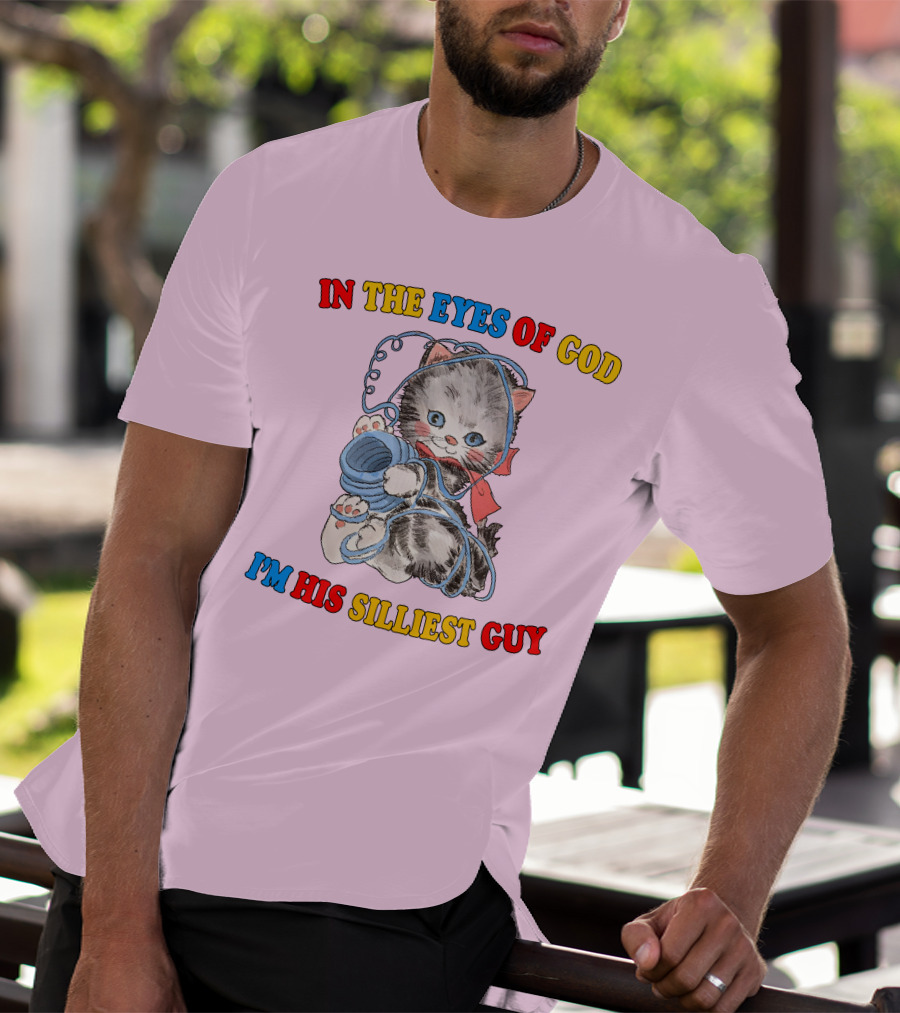 In The Eyes Of God I'm His Silliest Guy Playing Kitten T-Shirt