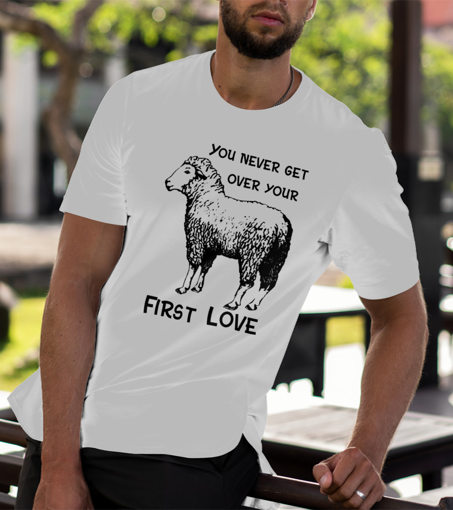 You Never Get Over Your First Love Sheep Illustration Shirts That Go Hard T-Shirt