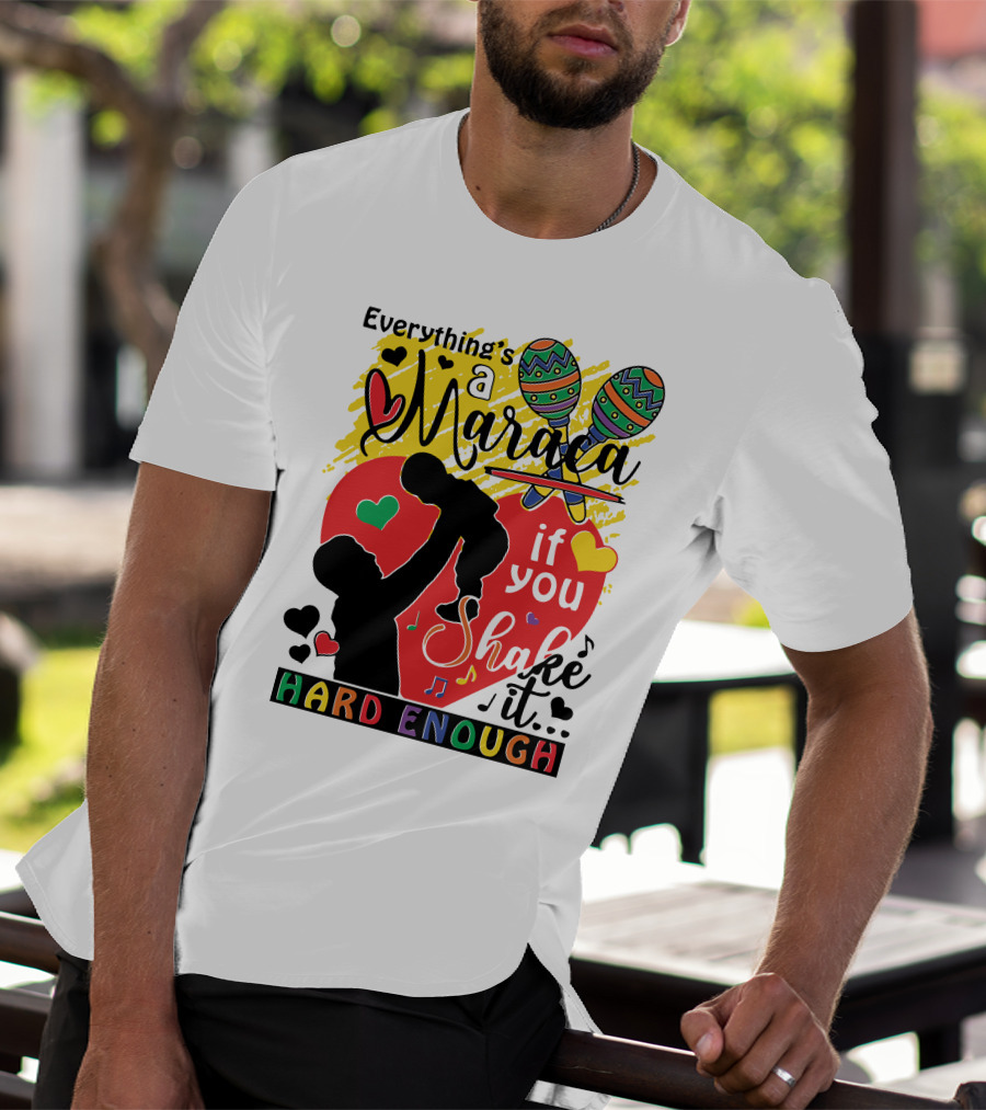 Everything's A Maraca If You Shake It Hard Enough With Silhouette And Hearts T-Shirt