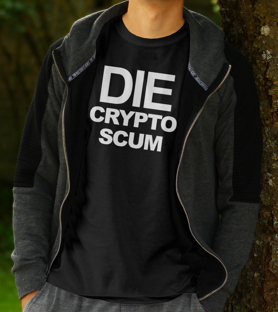 DIE CRYPTO SCUM T-Shirt