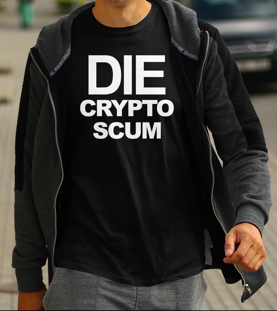 DIE CRYPTO SCUM T-Shirt
