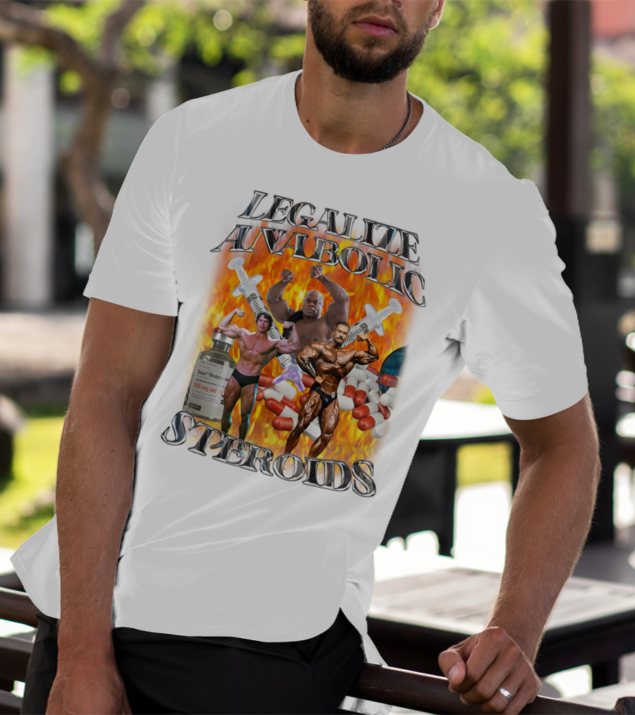 Legalize Anabolic Steroids Bodybuilders Capsules Syringes Flames T-Shirt