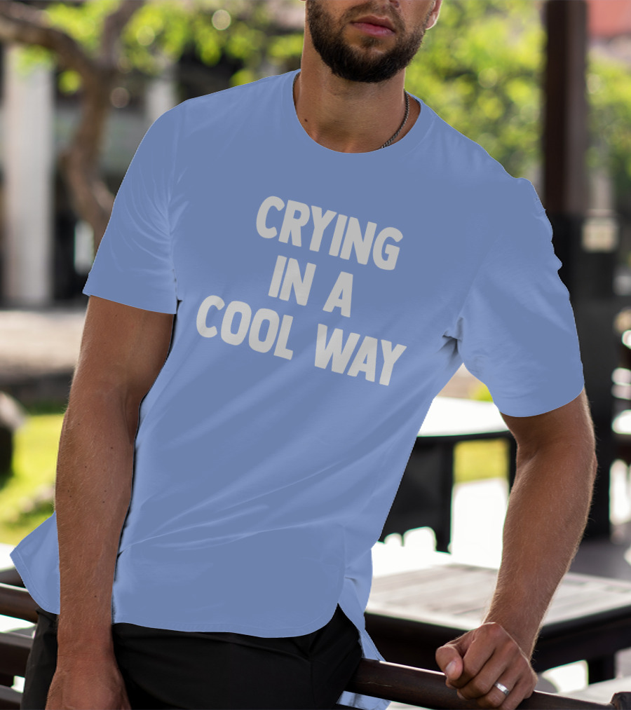 Blueblrdhoneyy Crying In A Cool Way T-Shirt