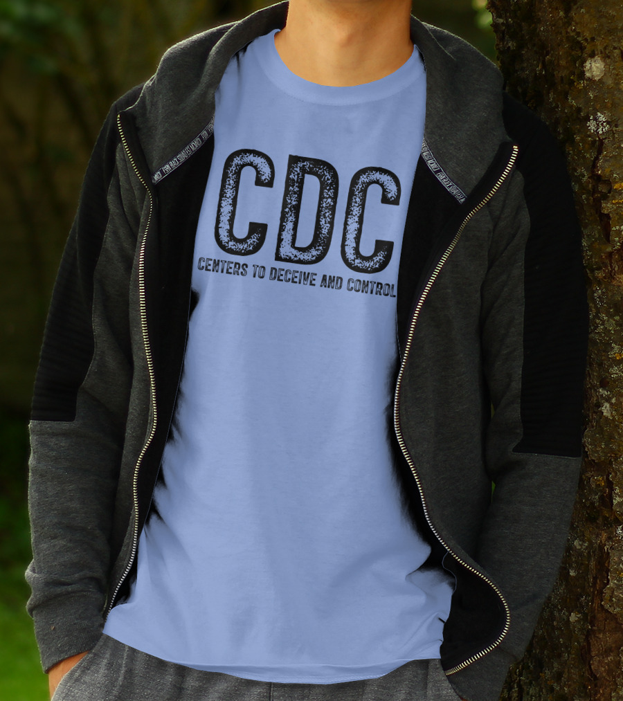 CDC Centers To Deceive And Control Message T-Shirt
