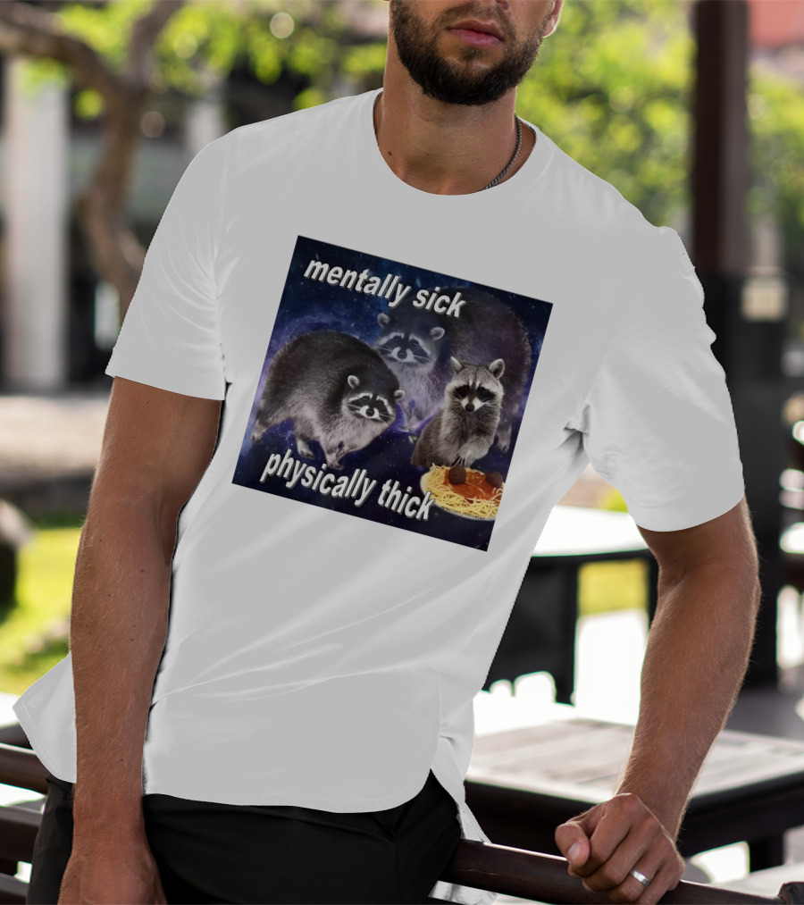 Mentally Sick Physically Thick Raccoons With Spaghetti T-Shirt