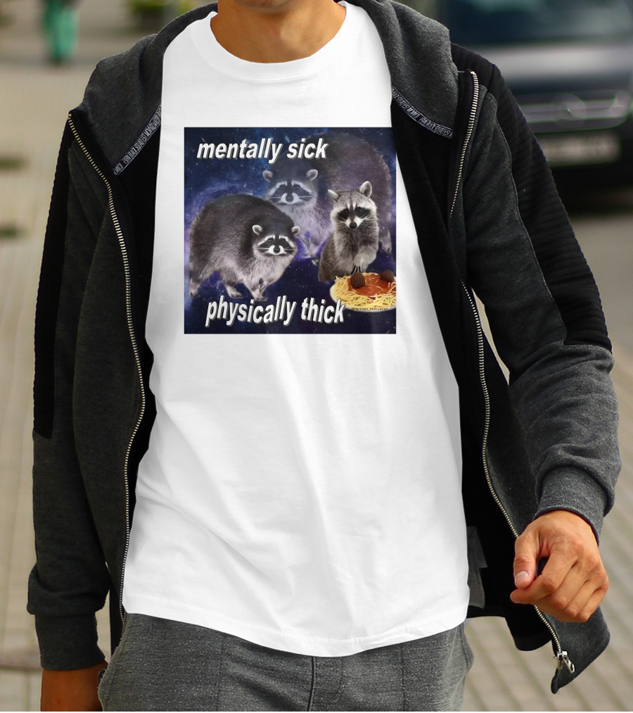 Mentally Sick Physically Thick Raccoons With Spaghetti T-Shirt