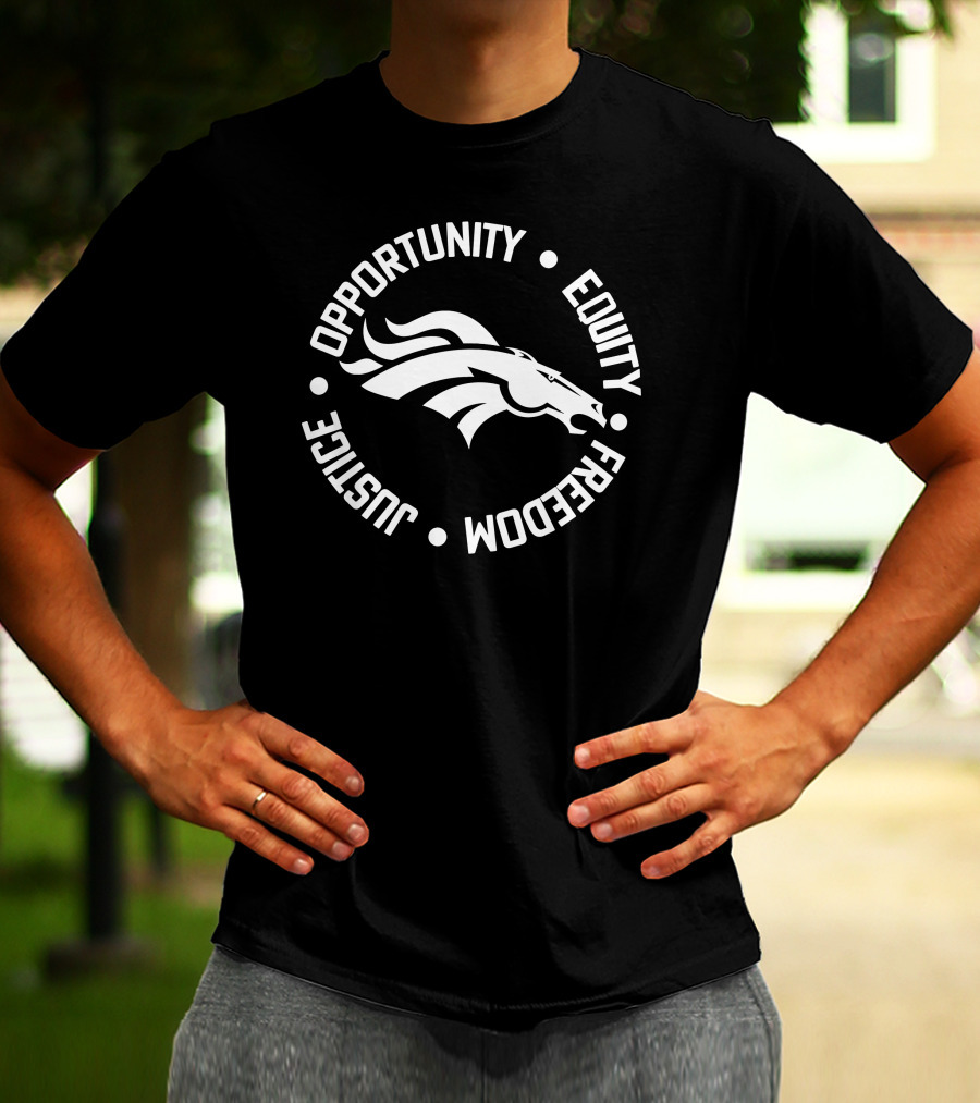 Opportunity Equity Freedom Justice Denver Broncos T-Shirt