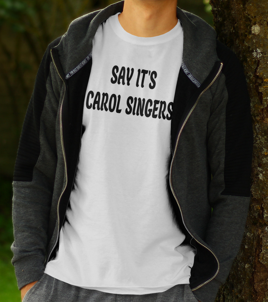 Say It's Carol Singers Christmas Festive T-Shirt