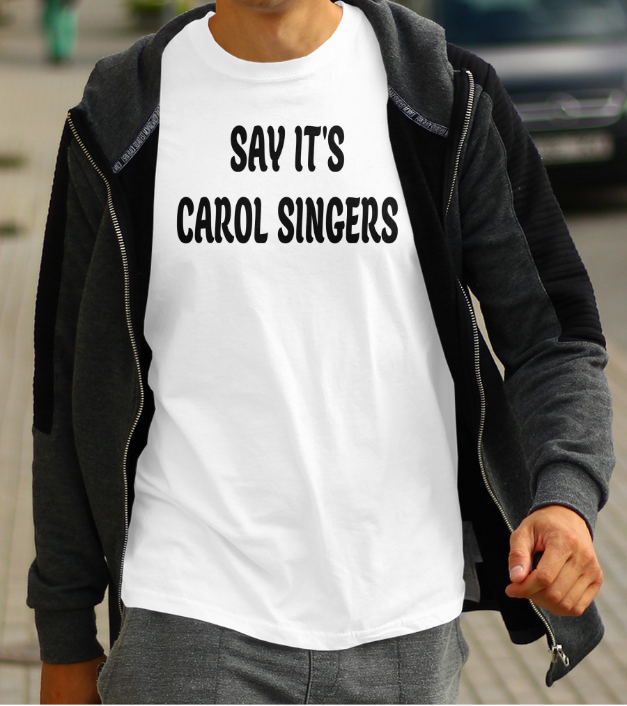 Say It's Carol Singers Christmas Festive T-Shirt