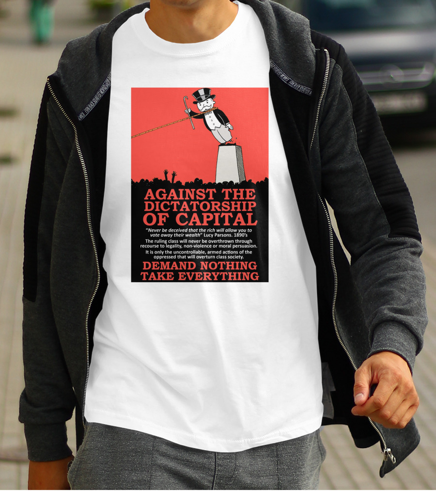 Against The Dictatorship Of Capital Demand Nothing Take Everything T-Shirt