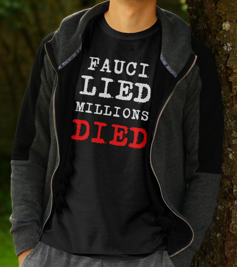 Fauci Lied Millions Died Controversial T-Shirt