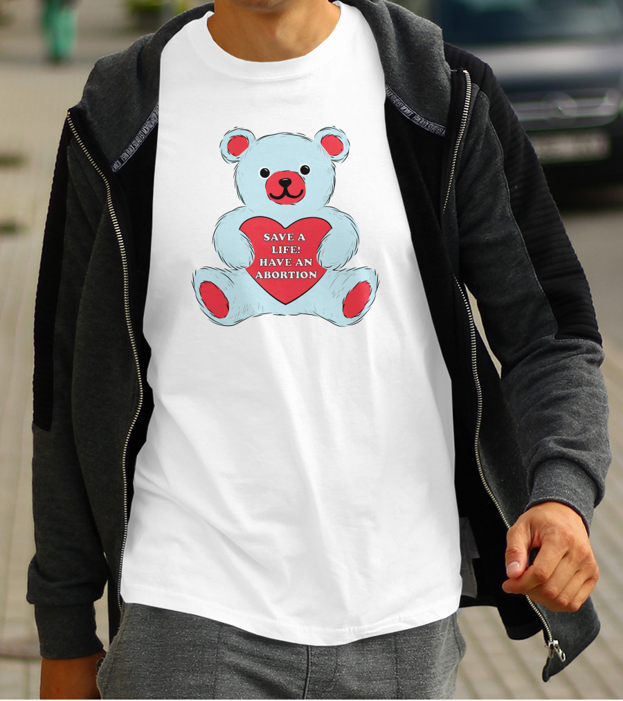Save A Life Have An Abortion Bear Holding Red Heart T-Shirt