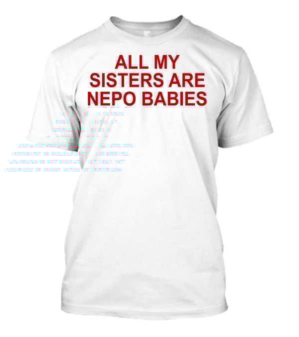 Tallulah Willis All My Sisters Are Nepo Babies T-Shirt