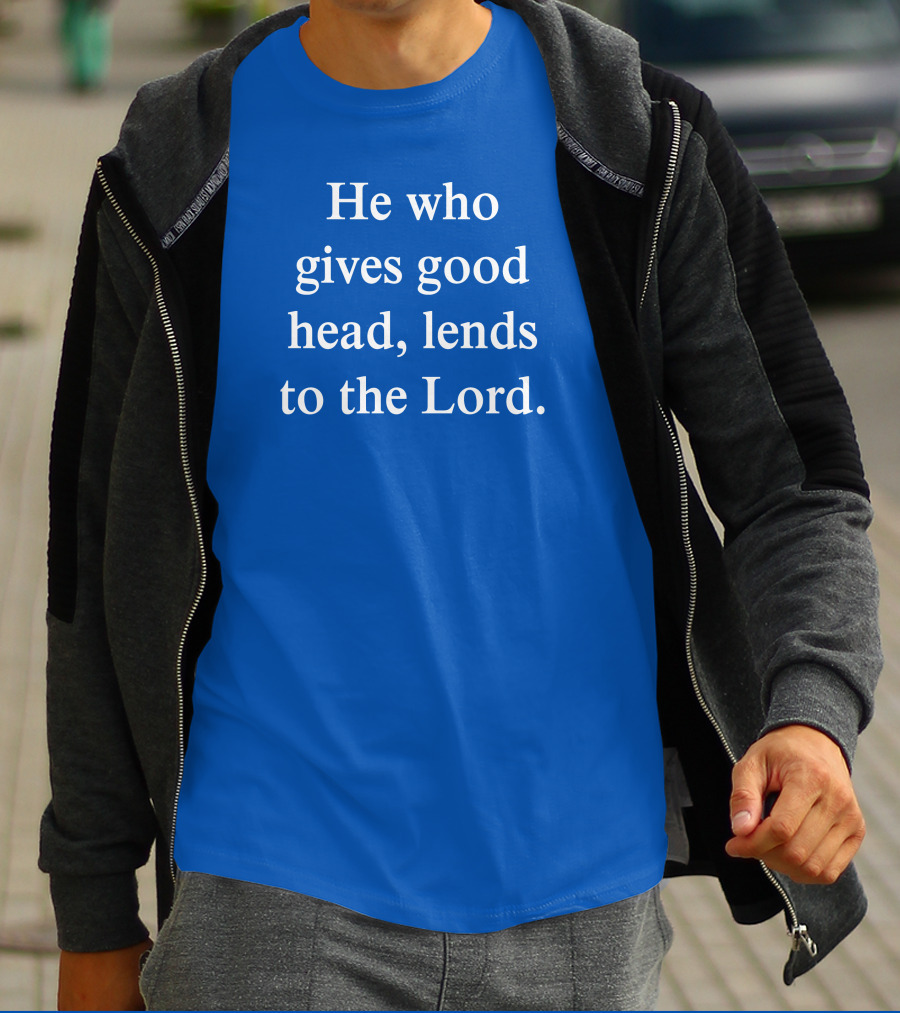 He Who Gives Good Head Lends To The Lord Blue Text T-Shirt
