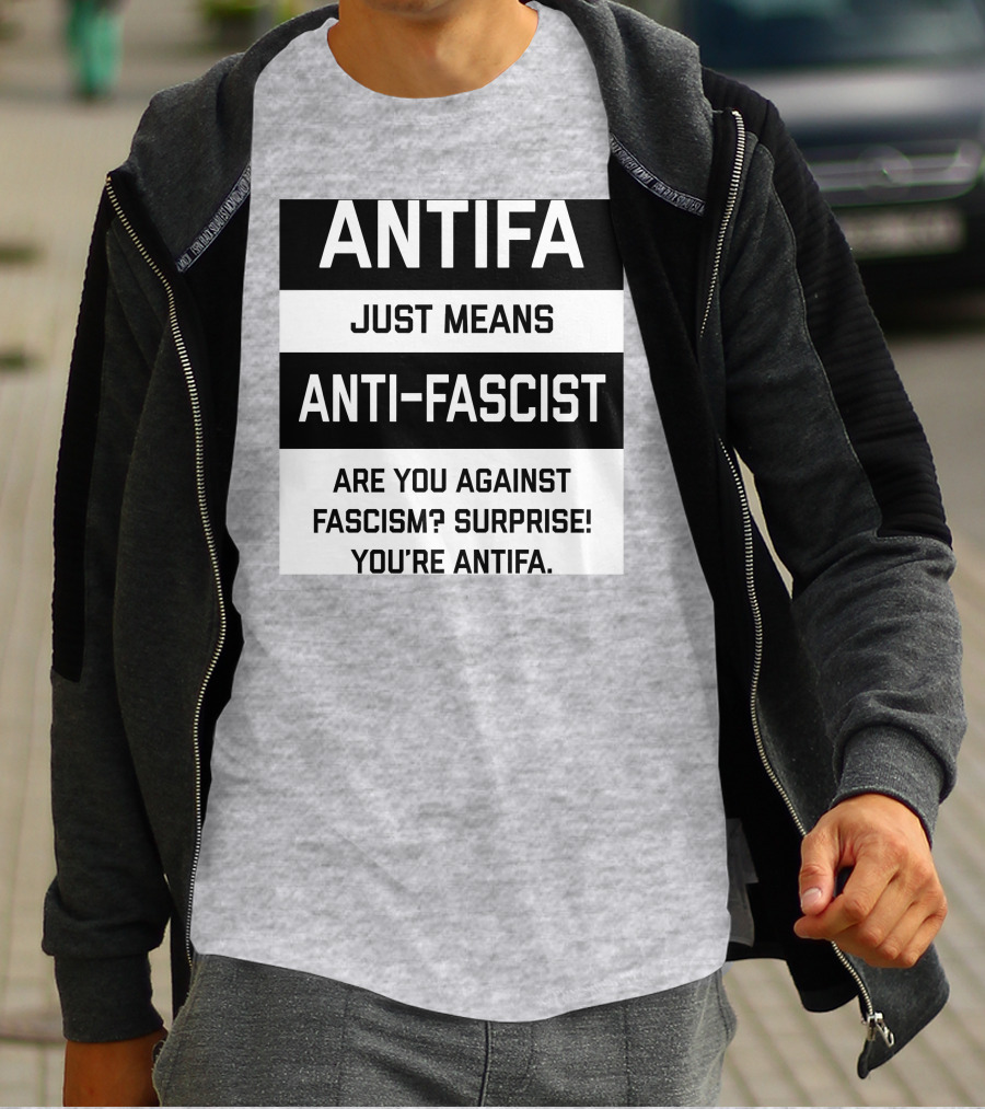 ANTIFA Just Means Anti-Fascist Are You Against Fascism Surprise You're ANTIFA T-Shirt