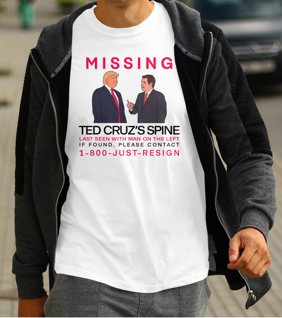 MISSING Ted Cruz's Spine Last Seen With Man On The Left If Found Please Contact 1-800-Just-Resign T-Shirt