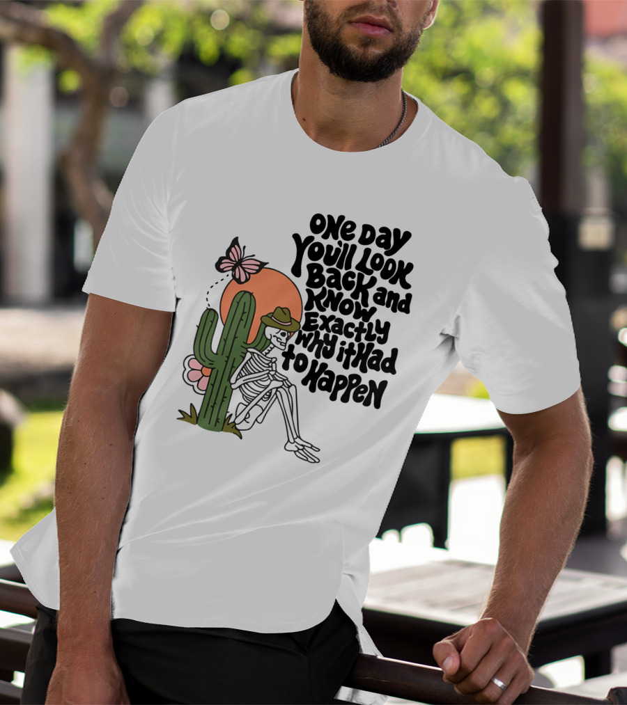 Wicked Clothes One Day You’ll Look Back And Know Exactly Why It Had To Happen Skeleton With Cactus And Butterfly T-Shirt