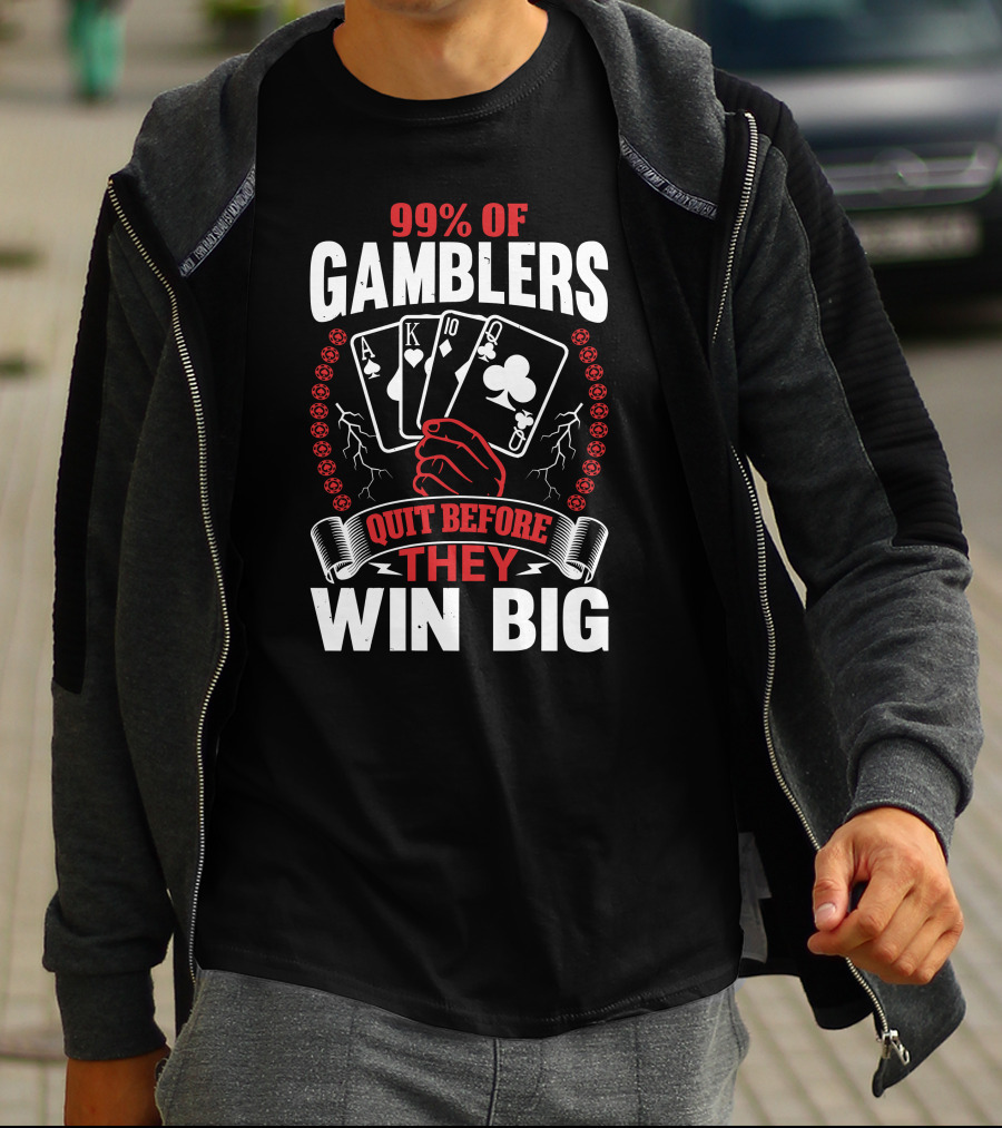 99% Of Gamblers Quit Before They Win Big Poker Cards Hand T-Shirt