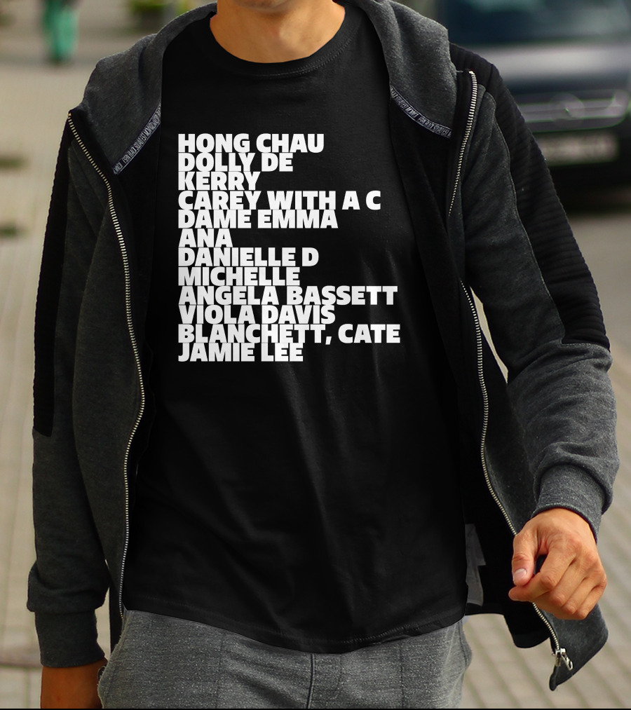 Hong Chau Dolly De Kerry Carey Angela Bassett Cate Blanchett Jamie Lee Emma Ana Danielle Michelle Viola Davis T-Shirt