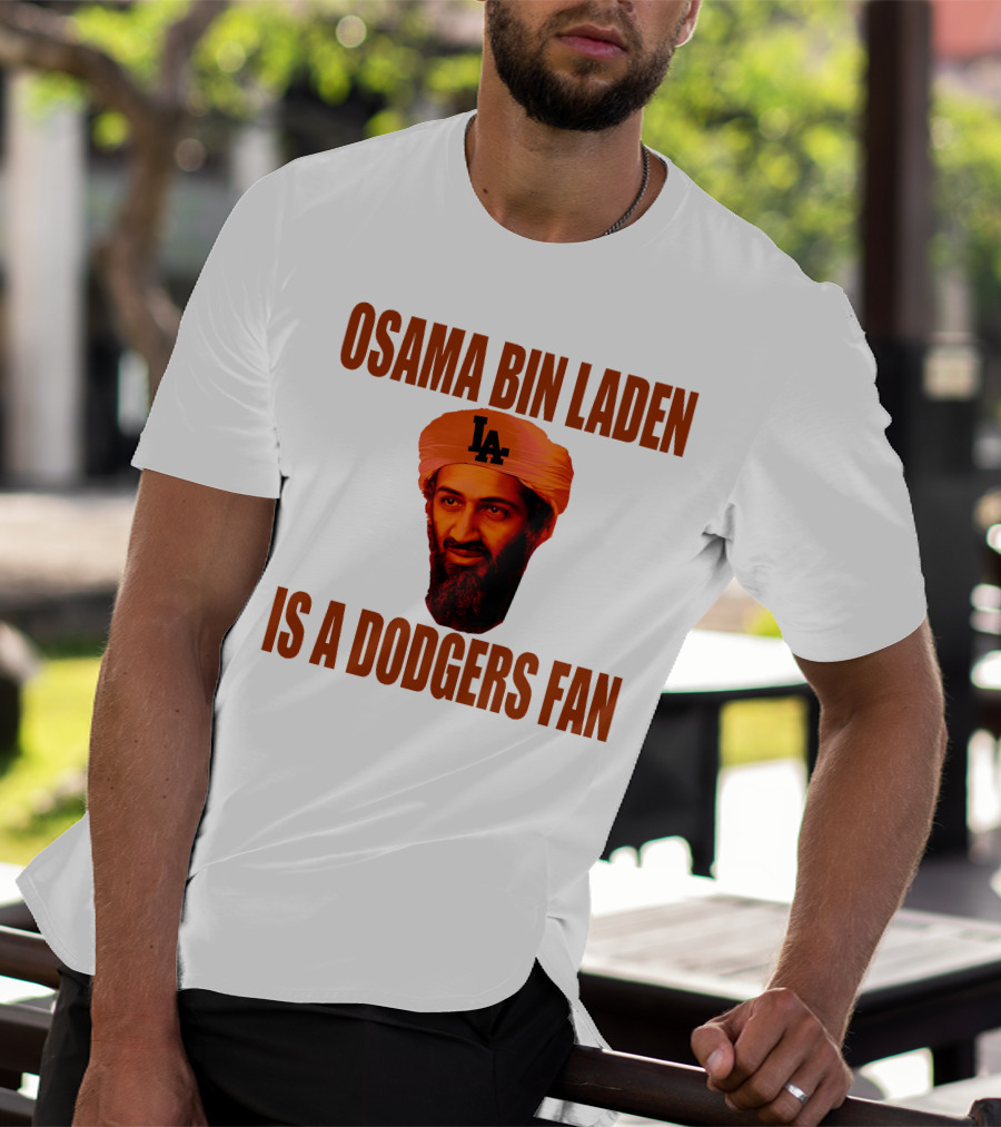 Osama Bin Laden Is A Dodgers Fan Los Angeles Dodgers T-Shirt