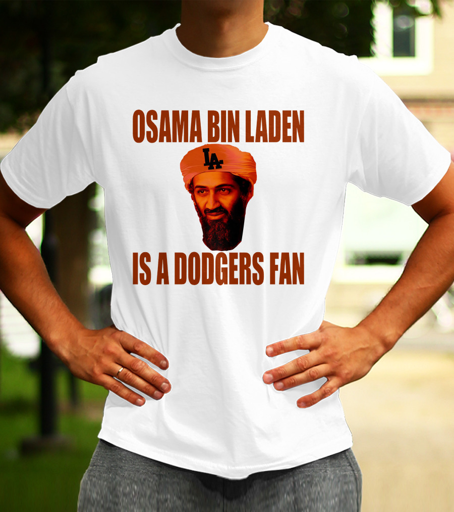Osama Bin Laden Is A Dodgers Fan Los Angeles Dodgers T-Shirt