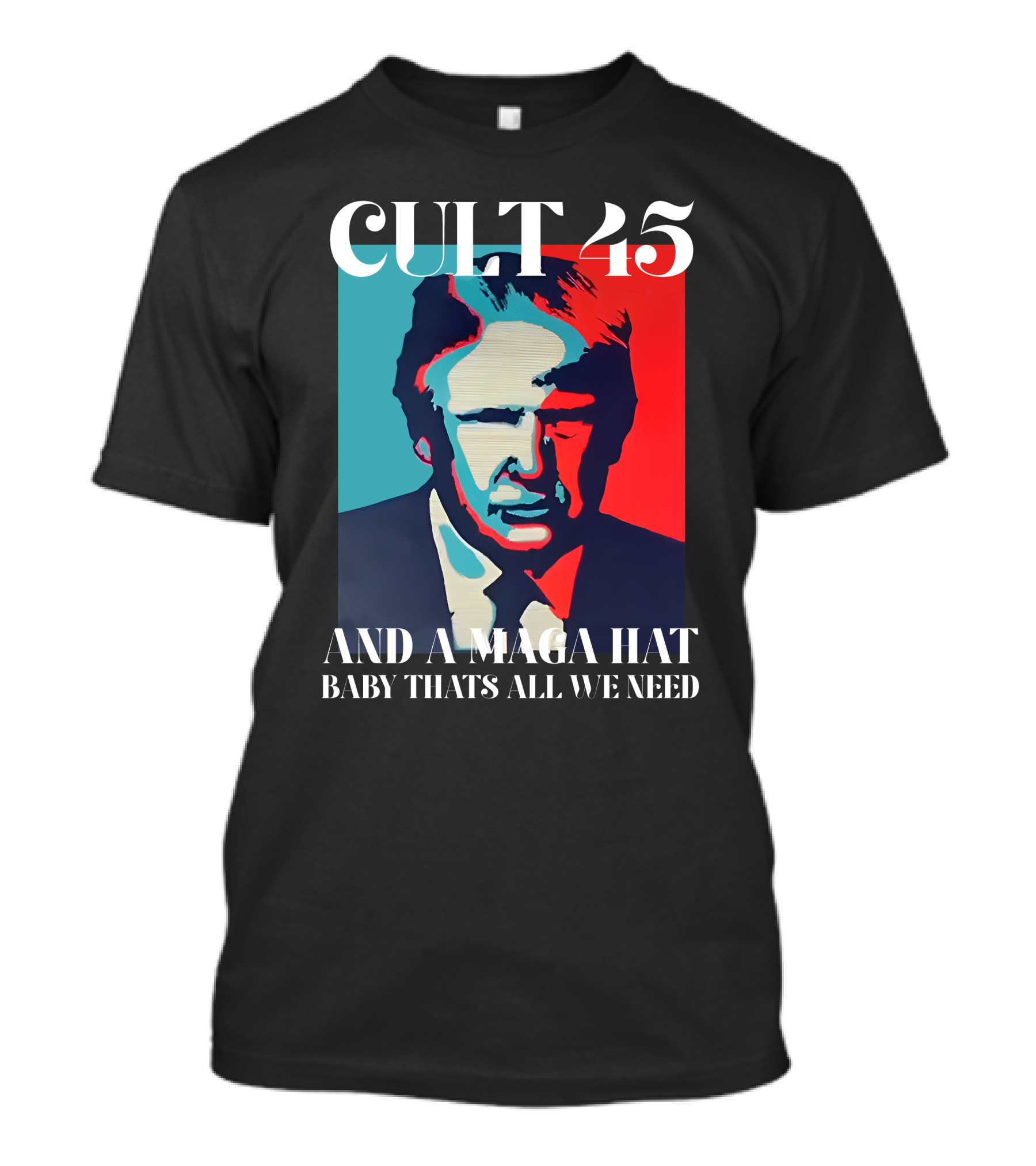 Cult 45 And A Maga Hat Baby That's All We Need Irish Peach Designs Merch T-Shirt