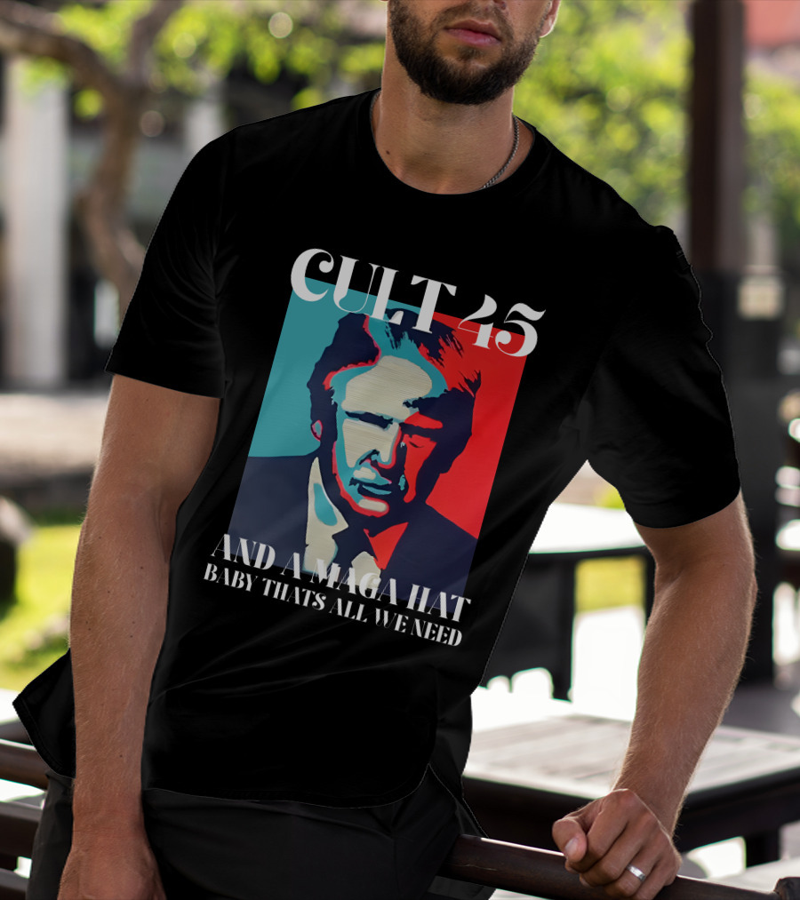 Cult 45 And A Maga Hat Baby That's All We Need Irish Peach Designs Merch T-Shirt