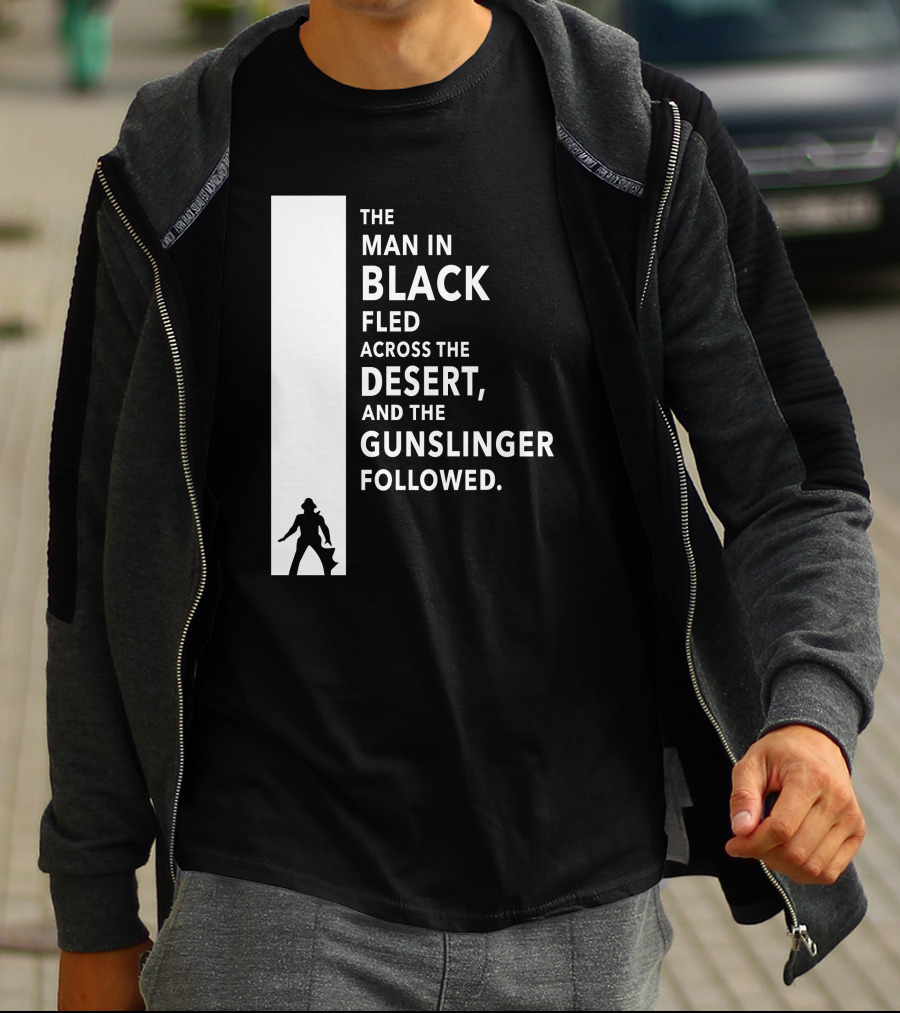 The Man In Black Fled Across The Desert And The Gunslinger Followed T-Shirt