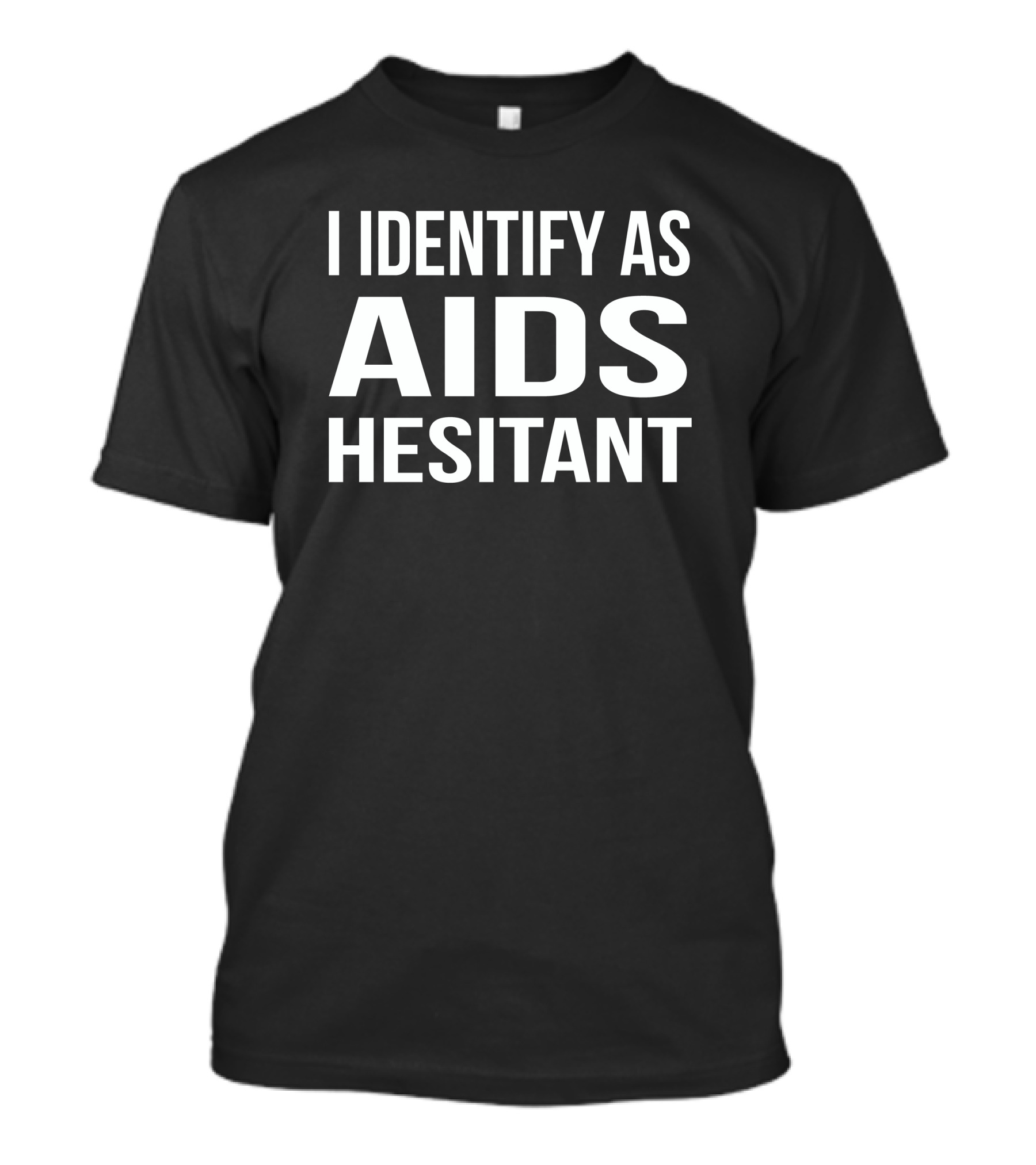 I Identify As Aids Hesitant T-Shirt