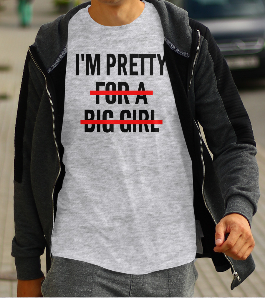 I'M PRETTY FOR A BIG GIRL Strikethrough Body Positivity T-Shirt