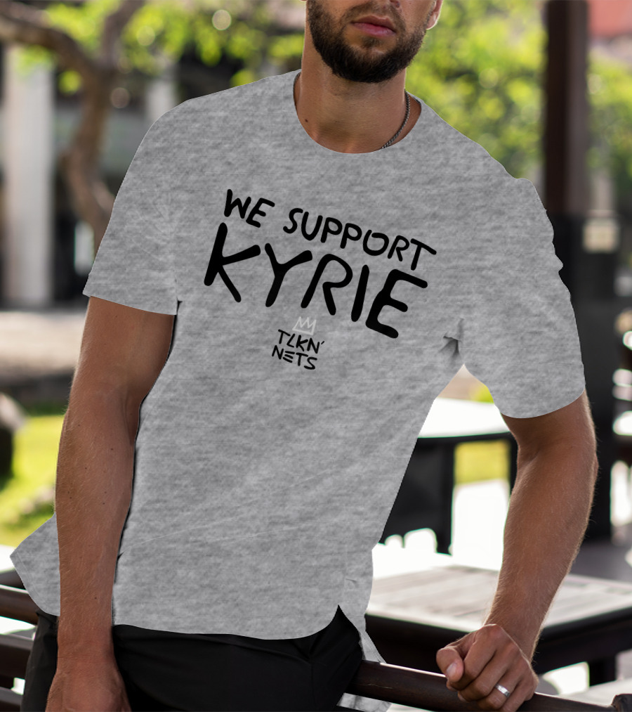 We Support Kyrie TLKN' Nets T-Shirt