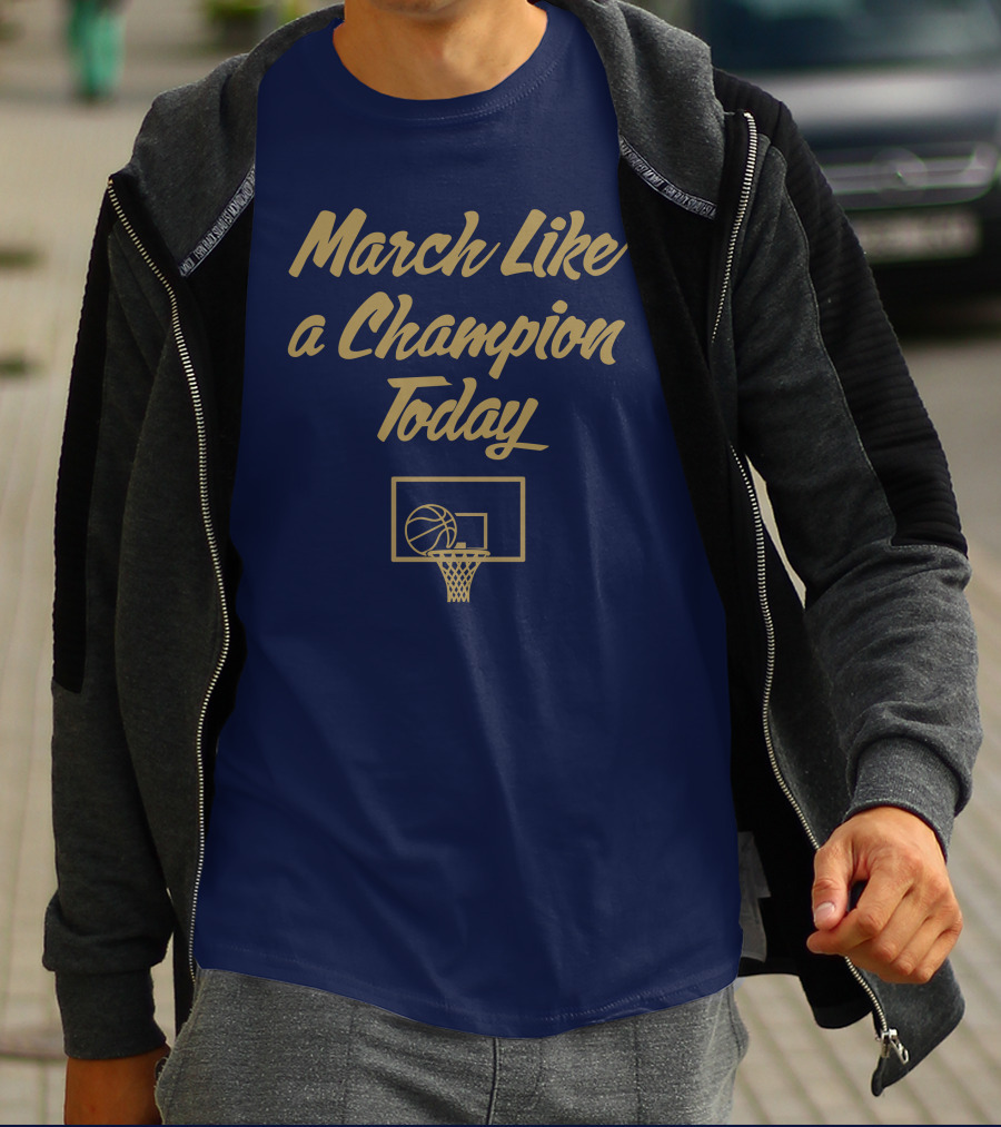 March Like A Champion Today Basketball T-Shirt