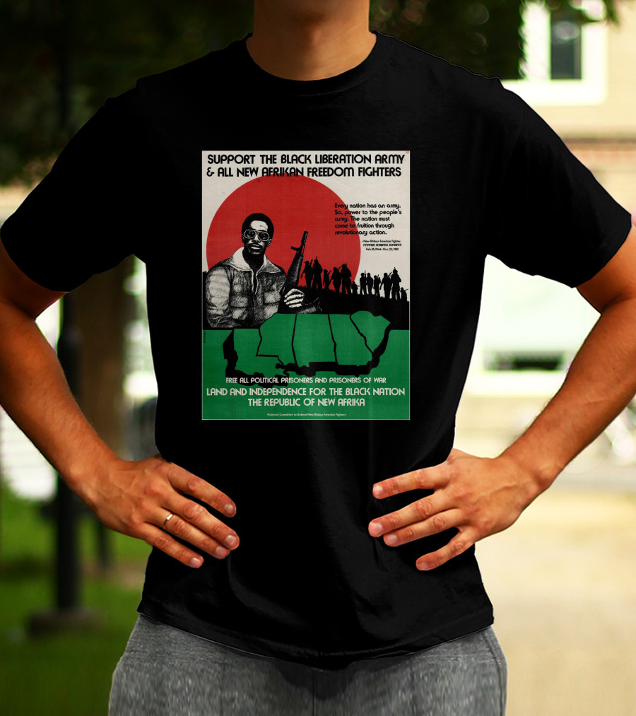 Support The Black Liberation Army And All New Afrikan Freedom Fighters Land And Independence For The Black Nation The Republic Of New Afrika T-Shirt
