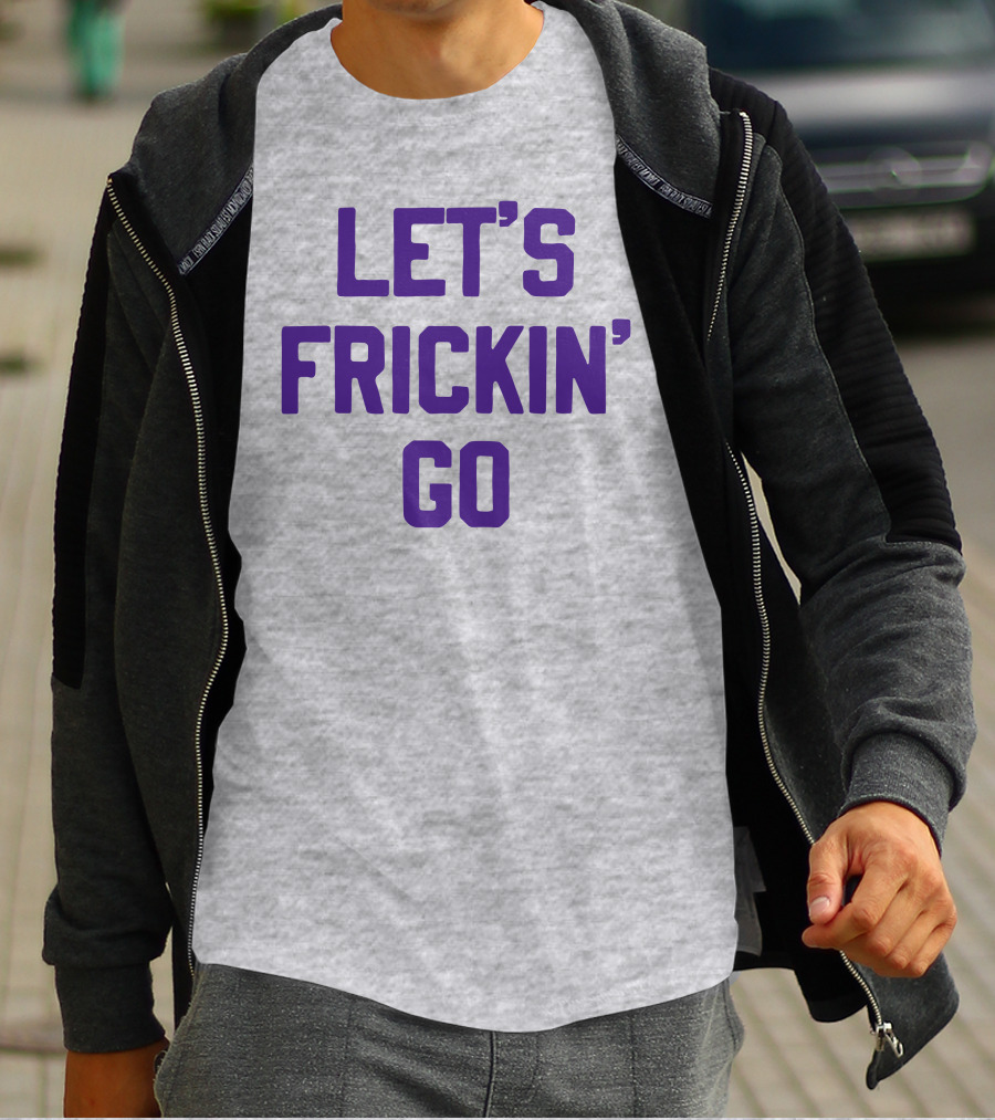 LET'S FRICKIN' GO Bold Motivational T-Shirt