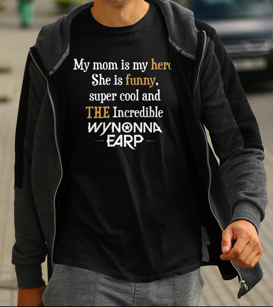 My Mom Is My Hero She Is Funny Super Cool The Incredible Wynonna Earp T-Shirt