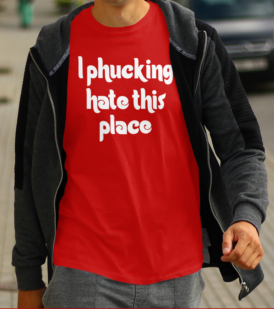 Barstoolphilly I Phucking Hate This Place Philadelphia Sentiment T-Shirt
