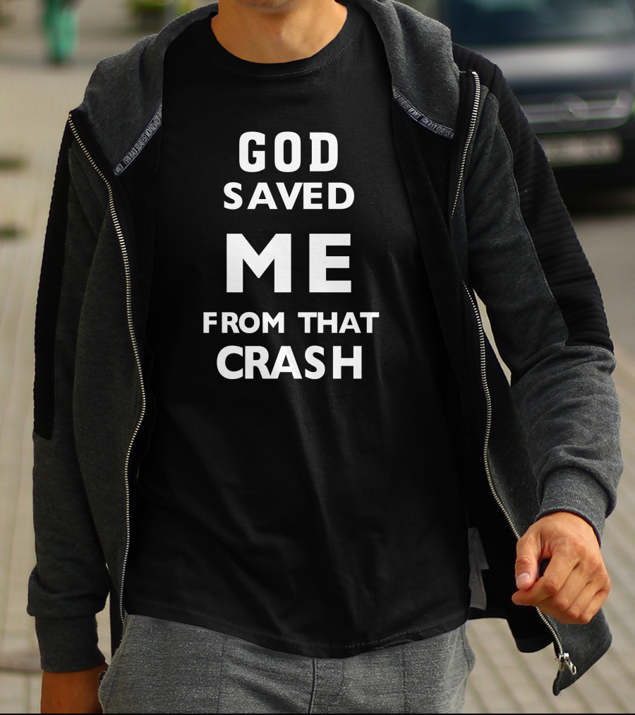 GOD SAVED ME FROM THAT CRASH T-Shirt