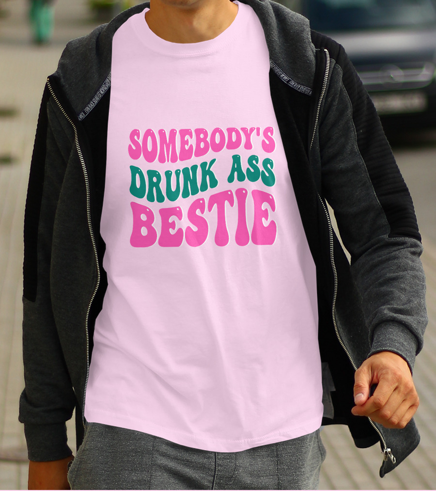 SOMEBODY'S DRUNK ASS BESTIE T-Shirt