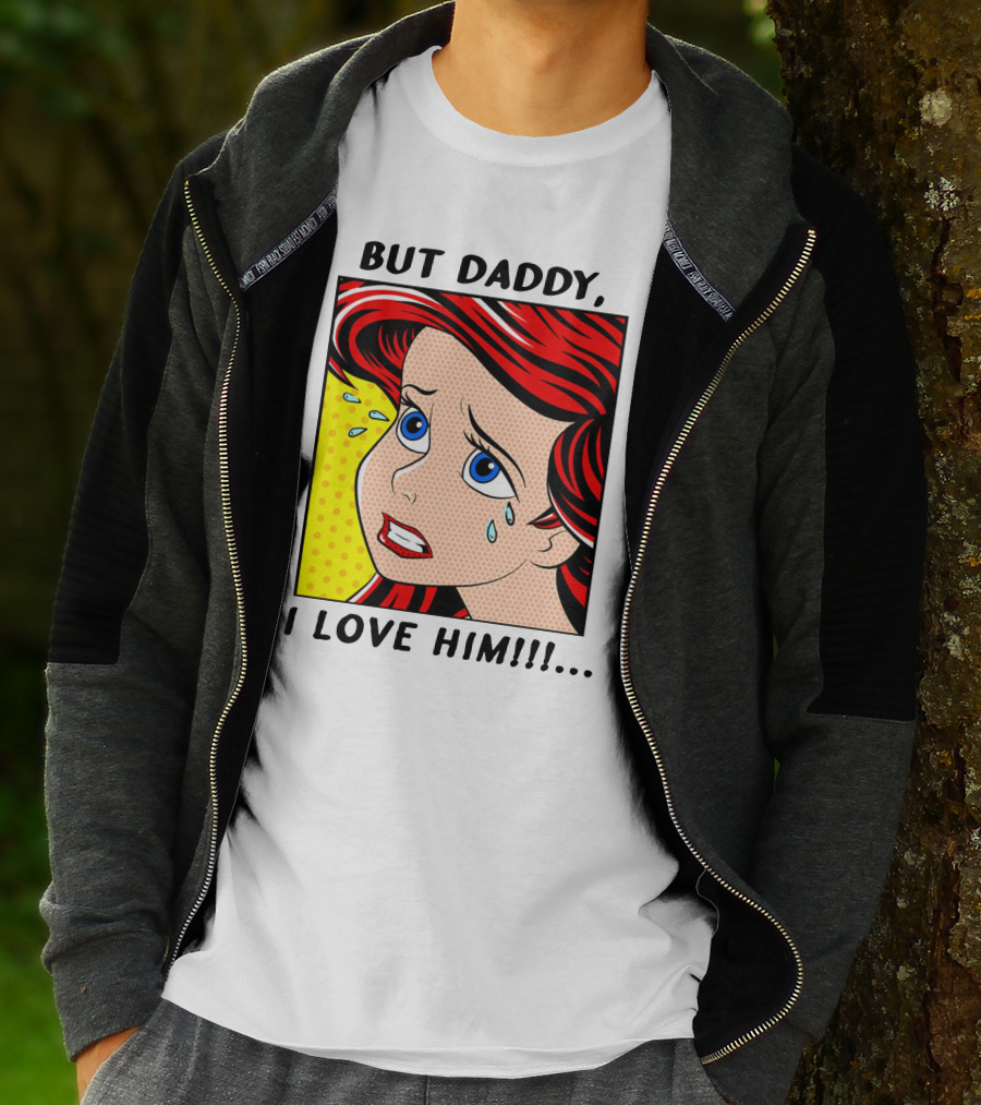 BUT DADDY, I LOVE HIM Ariel Pop T-Shirt