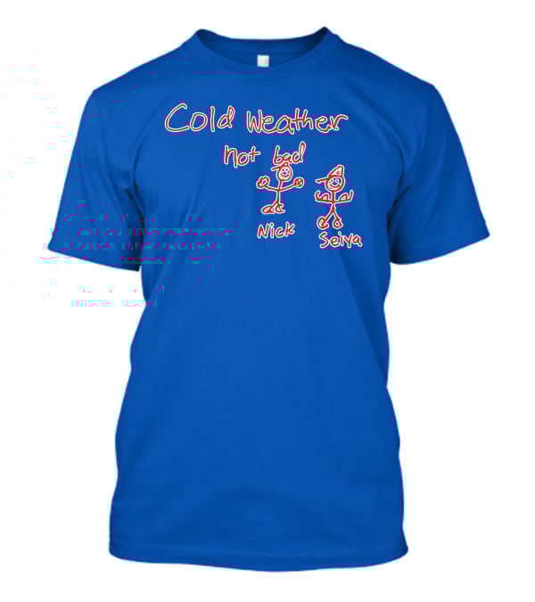 Cold Weather Not Bad Nick Seiya Stick Figures T-Shirt