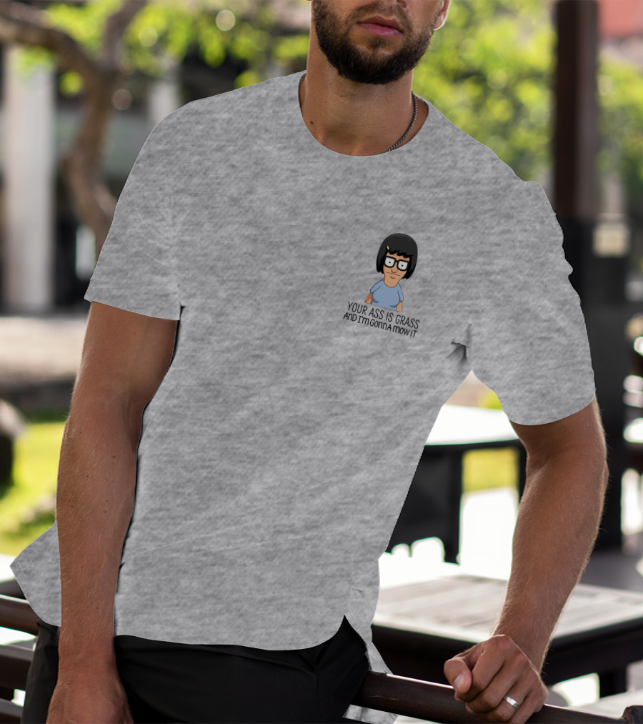 Tina Belcher Bob’s Burgers Your Ass Is Grass And I’m Gonna Mow It T-Shirt