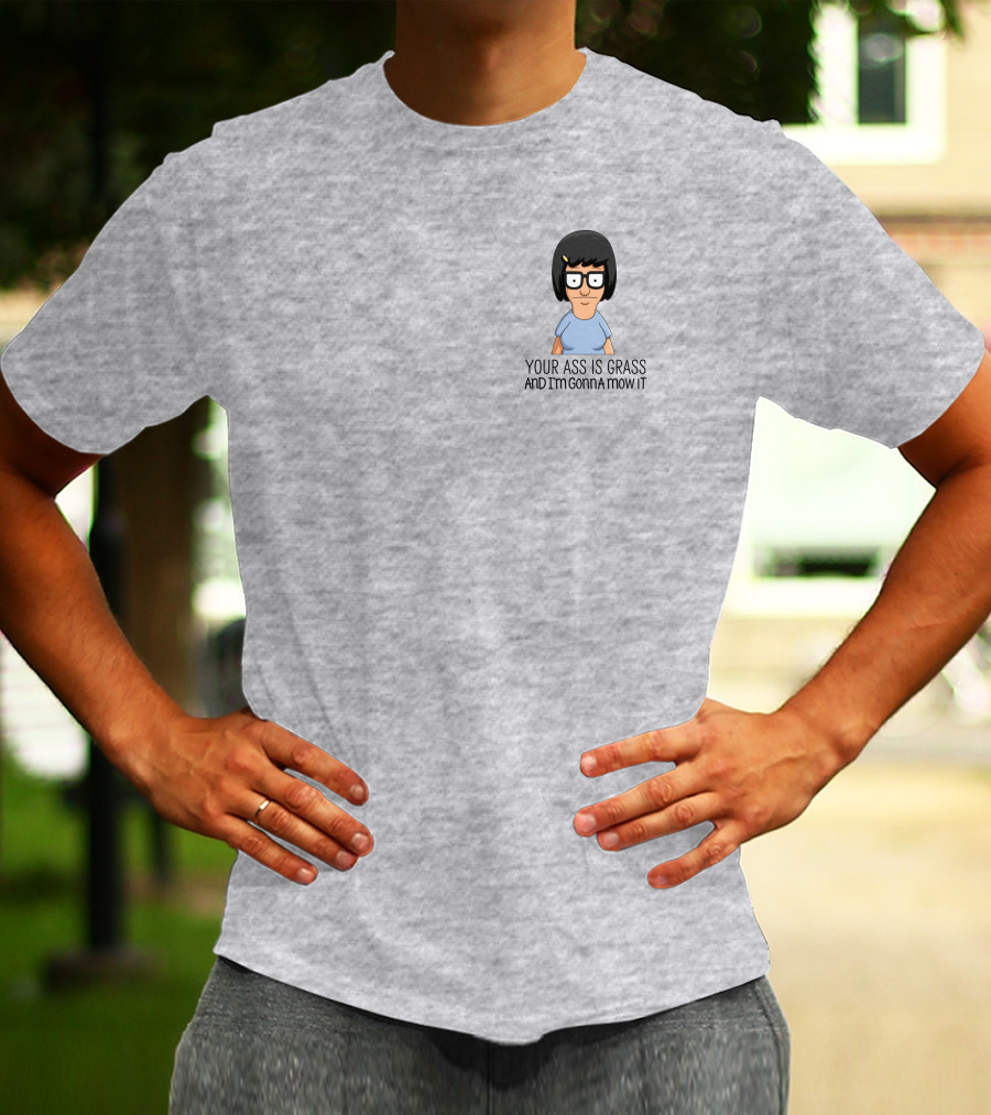 Tina Belcher Bob’s Burgers Your Ass Is Grass And I’m Gonna Mow It T-Shirt