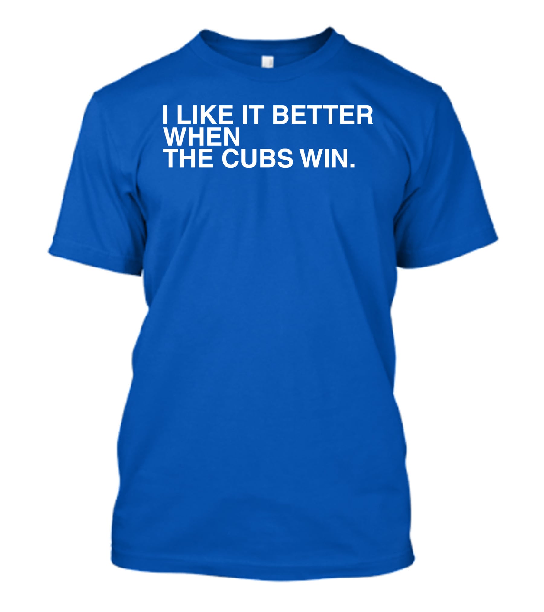 I Like It Better When The Cubs Win Michael A. Bachar T-Shirt
