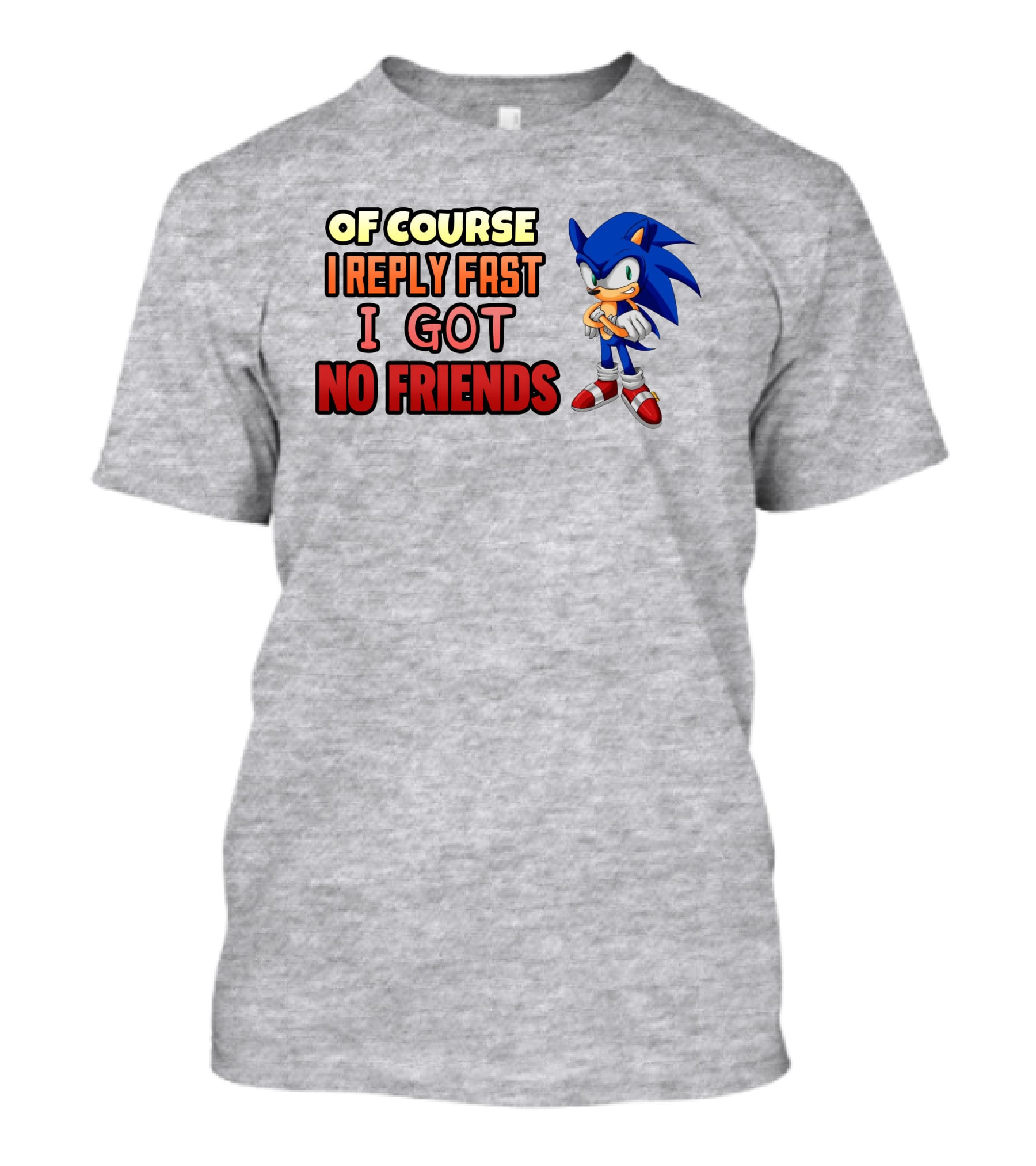 Of Course I Reply Fast I Got No Friends T-Shirt